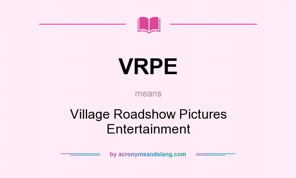 What does VRPE mean? It stands for Village Roadshow Pictures Entertainment