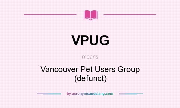 What does VPUG mean? It stands for Vancouver Pet Users Group (defunct)