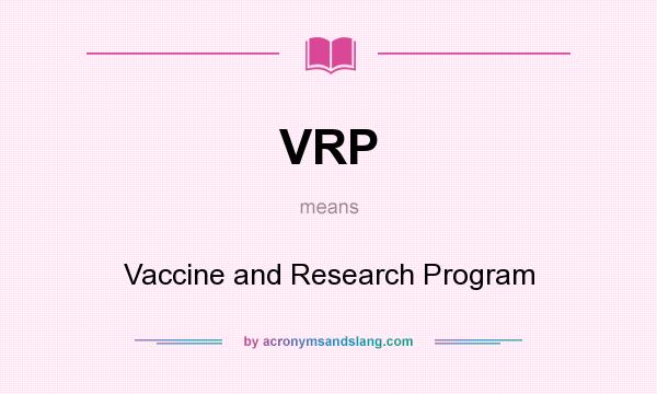 What does VRP mean? It stands for Vaccine and Research Program