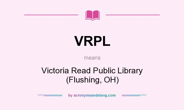 What does VRPL mean? It stands for Victoria Read Public Library (Flushing, OH)