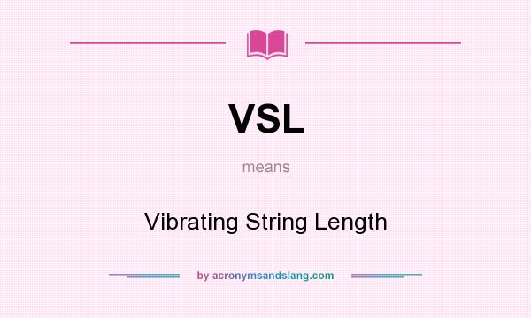 What does VSL mean? It stands for Vibrating String Length