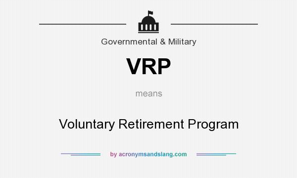 What does VRP mean? It stands for Voluntary Retirement Program