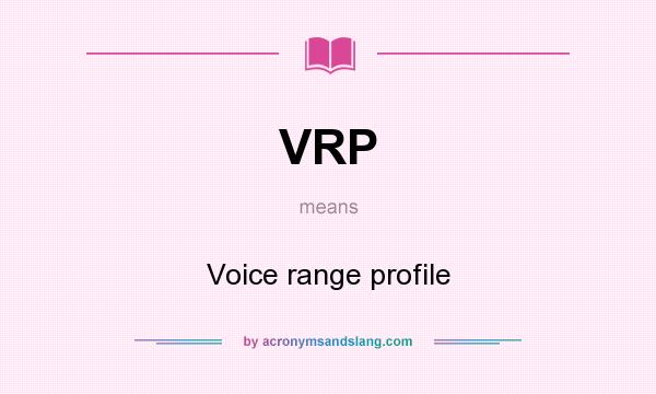 What does VRP mean? It stands for Voice range profile