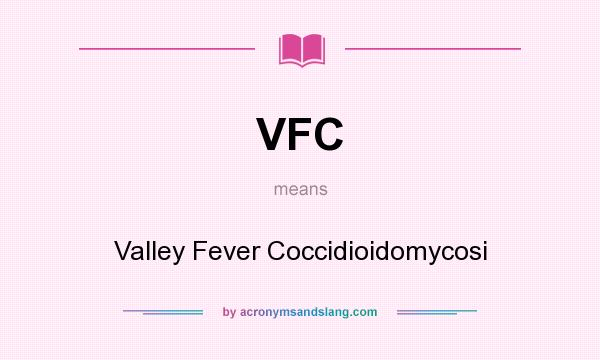 What does VFC mean? It stands for Valley Fever Coccidioidomycosi