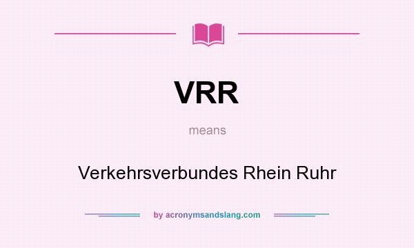 What does VRR mean? It stands for Verkehrsverbundes Rhein Ruhr