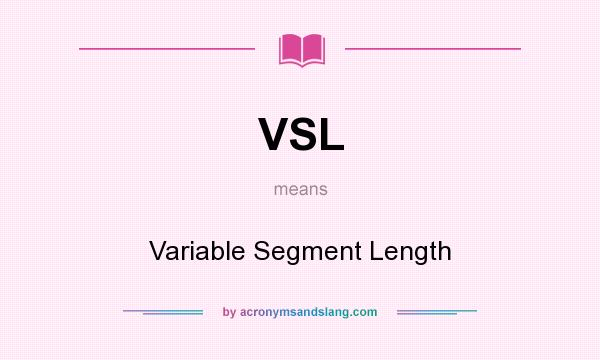 What does VSL mean? It stands for Variable Segment Length
