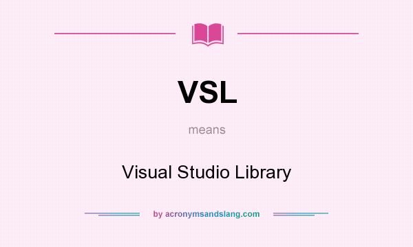 What does VSL mean? It stands for Visual Studio Library