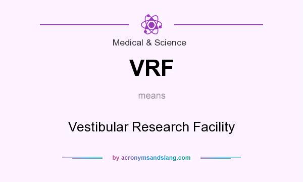 What does VRF mean? It stands for Vestibular Research Facility