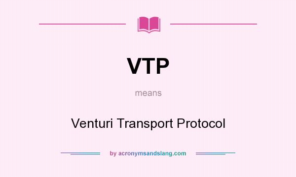 What does VTP mean? It stands for Venturi Transport Protocol