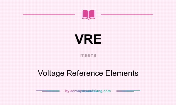 What does VRE mean? It stands for Voltage Reference Elements