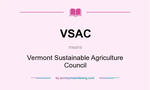 What does VSAC mean? It stands for Vermont Sustainable Agriculture Council