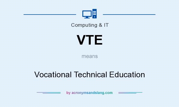What does VTE mean? It stands for Vocational Technical Education