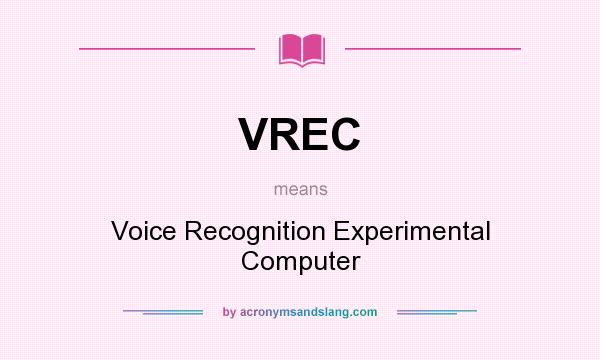 What does VREC mean? It stands for Voice Recognition Experimental Computer