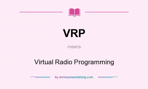 What does VRP mean? It stands for Virtual Radio Programming