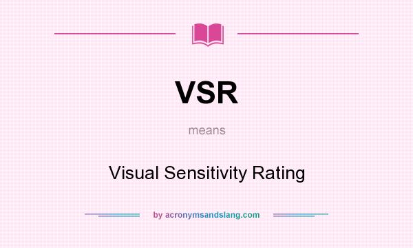 What does VSR mean? It stands for Visual Sensitivity Rating