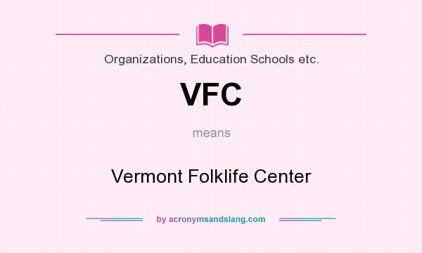 What does VFC mean? It stands for Vermont Folklife Center