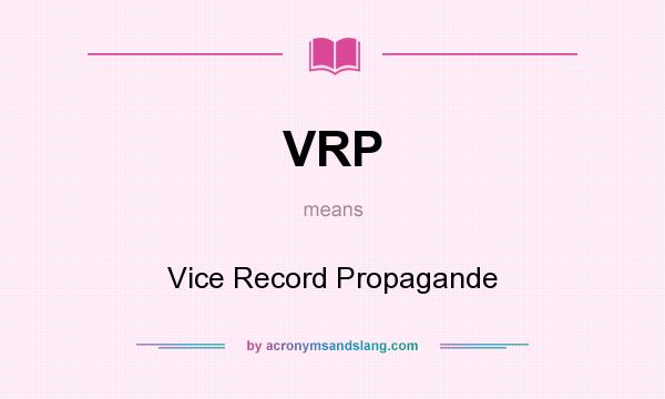 What does VRP mean? It stands for Vice Record Propagande