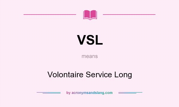 What does VSL mean? It stands for Volontaire Service Long
