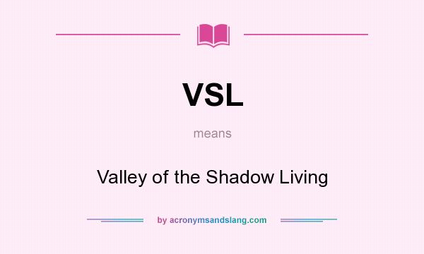 What does VSL mean? It stands for Valley of the Shadow Living