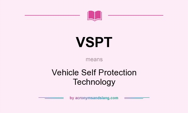 What does VSPT mean? It stands for Vehicle Self Protection Technology