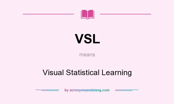 What does VSL mean? It stands for Visual Statistical Learning