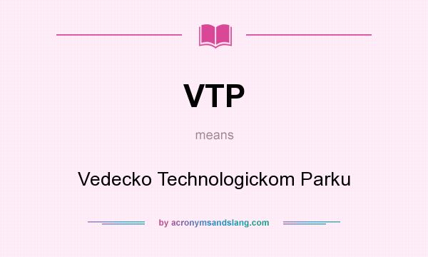 What does VTP mean? It stands for Vedecko Technologickom Parku