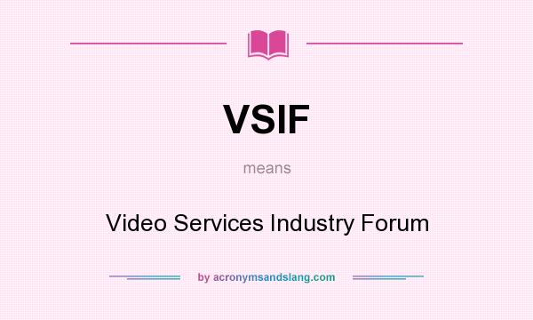 What does VSIF mean? It stands for Video Services Industry Forum
