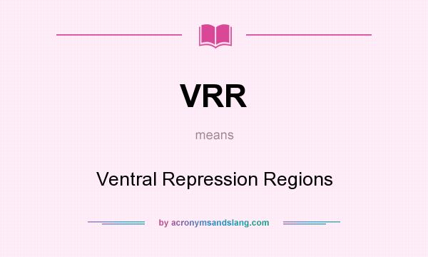 What does VRR mean? It stands for Ventral Repression Regions