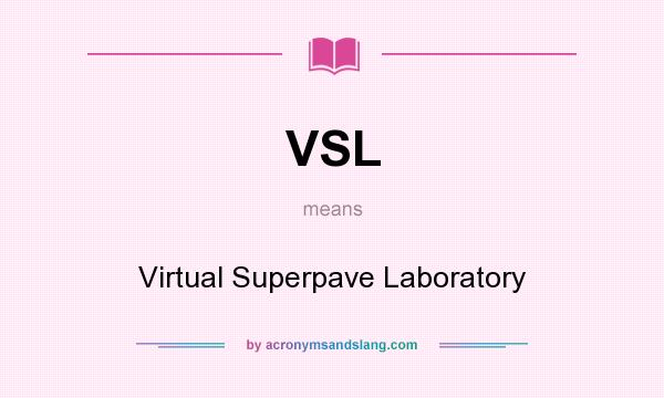 What does VSL mean? It stands for Virtual Superpave Laboratory