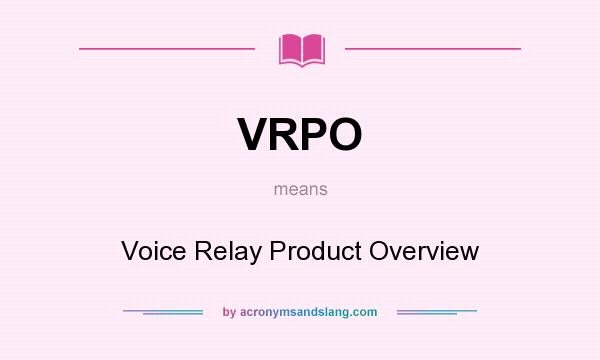 What does VRPO mean? It stands for Voice Relay Product Overview