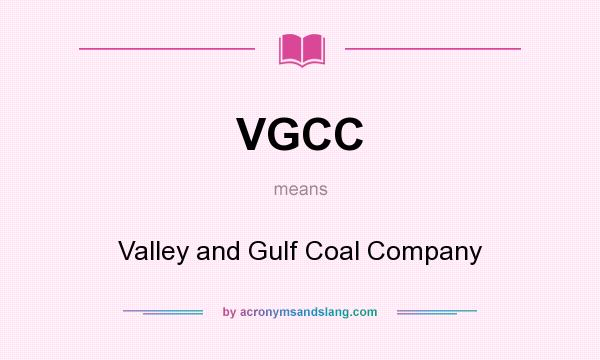 What does VGCC mean? It stands for Valley and Gulf Coal Company