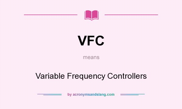 What does VFC mean? It stands for Variable Frequency Controllers