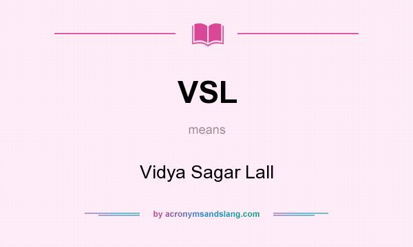 What does VSL mean? It stands for Vidya Sagar Lall
