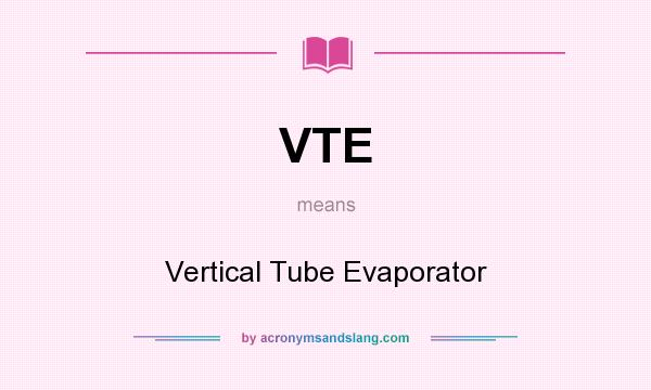 What does VTE mean? It stands for Vertical Tube Evaporator