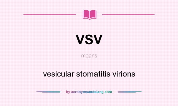 What does VSV mean? It stands for vesicular stomatitis virions