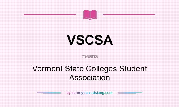 What does VSCSA mean? It stands for Vermont State Colleges Student Association