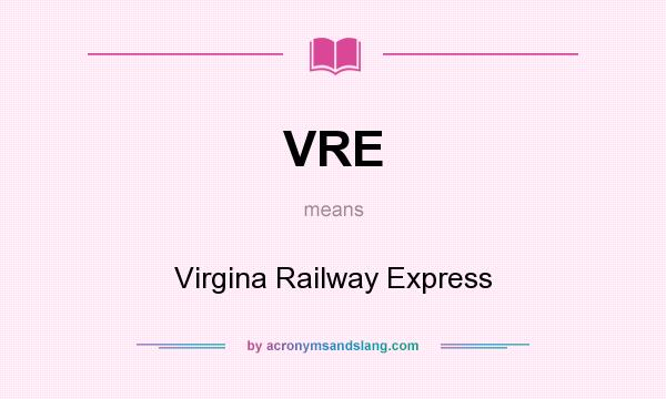 What does VRE mean? It stands for Virgina Railway Express