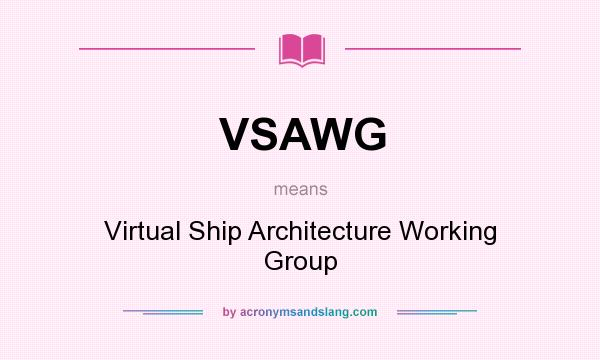 What does VSAWG mean? It stands for Virtual Ship Architecture Working Group