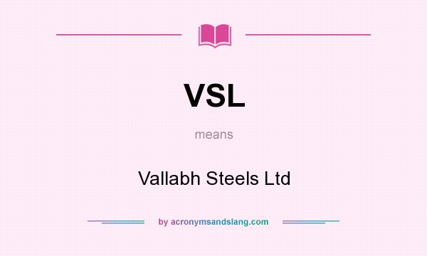 What does VSL mean? It stands for Vallabh Steels Ltd