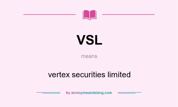 What does VSL mean? It stands for vertex securities limited