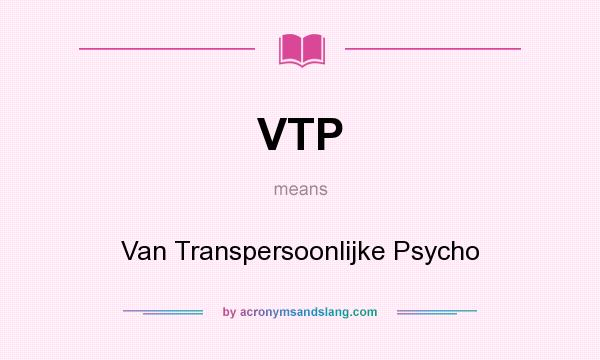 What does VTP mean? It stands for Van Transpersoonlijke Psycho