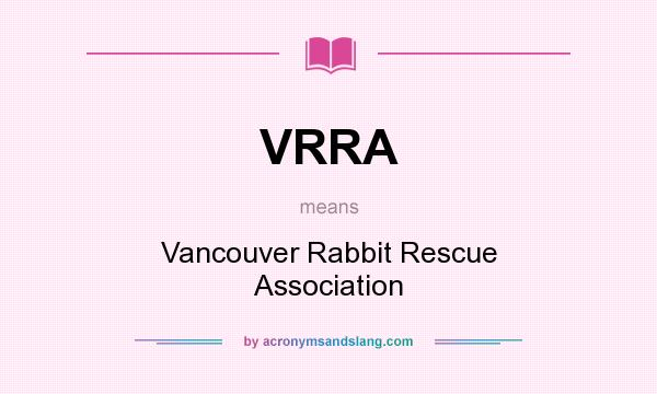 What does VRRA mean? It stands for Vancouver Rabbit Rescue Association