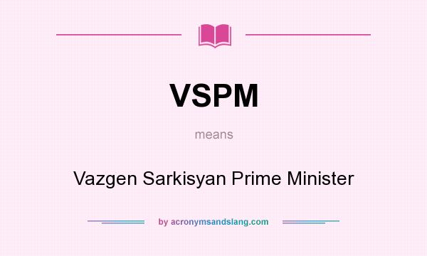 What does VSPM mean? It stands for Vazgen Sarkisyan Prime Minister