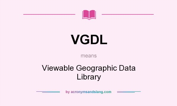 What does VGDL mean? It stands for Viewable Geographic Data Library