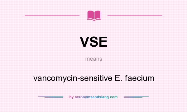 What does VSE mean? It stands for vancomycin-sensitive E. faecium