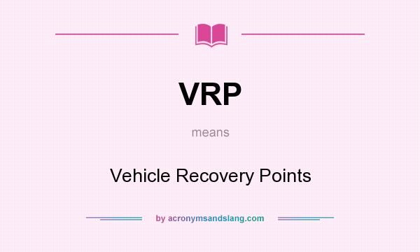What does VRP mean? It stands for Vehicle Recovery Points