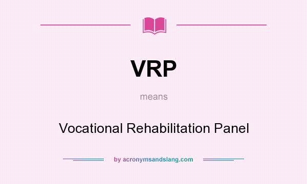 What does VRP mean? It stands for Vocational Rehabilitation Panel