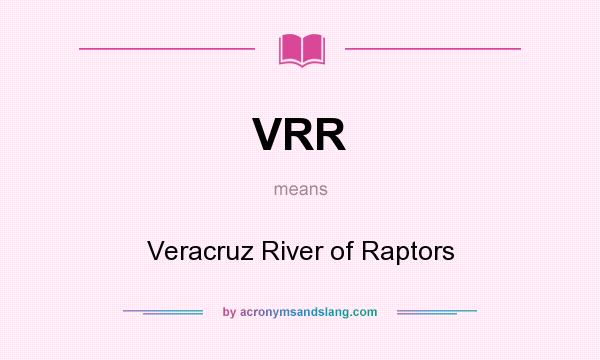 What does VRR mean? It stands for Veracruz River of Raptors