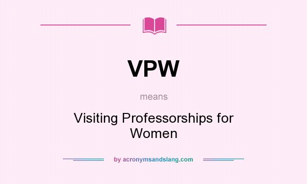 What does VPW mean? It stands for Visiting Professorships for Women
