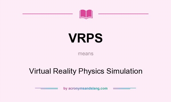 What does VRPS mean? It stands for Virtual Reality Physics Simulation